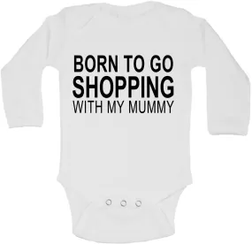 Born To Go Shopping With My Mummy - Long Sleeve Vests